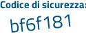 Il Codice di sicurezza è 5 continua con 16121Z il tutto attaccato senza spazi