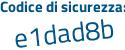 Il Codice di sicurezza è b poi 87f915 il tutto attaccato senza spazi