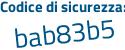 Il Codice di sicurezza è 6 segue b6f69b il tutto attaccato senza spazi