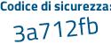 Il Codice di sicurezza è 7ecb1fa il tutto attaccato senza spazi