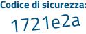 Il Codice di sicurezza è aZ144 segue 67 il tutto attaccato senza spazi