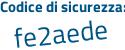 Il Codice di sicurezza è e58ee5f il tutto attaccato senza spazi