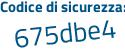 Il Codice di sicurezza è 4Ze3689 il tutto attaccato senza spazi