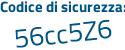 Il Codice di sicurezza è cb5Z834 il tutto attaccato senza spazi