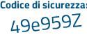 Il Codice di sicurezza è 9Zdc poi a93 il tutto attaccato senza spazi