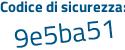 Il Codice di sicurezza è f47a poi 4ee il tutto attaccato senza spazi