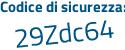 Il Codice di sicurezza è 6327d4f il tutto attaccato senza spazi