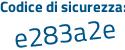 Il Codice di sicurezza è e13 segue 1bc1 il tutto attaccato senza spazi