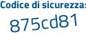 Il Codice di sicurezza è bd52e segue 69 il tutto attaccato senza spazi