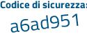 Il Codice di sicurezza è e4a924f il tutto attaccato senza spazi