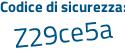 Il Codice di sicurezza è 8a34f poi 7b il tutto attaccato senza spazi