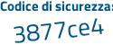 Il Codice di sicurezza è 1c5 segue d54b il tutto attaccato senza spazi