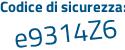 Il Codice di sicurezza è 8 segue Z11589 il tutto attaccato senza spazi