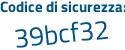 Il Codice di sicurezza è d3a85 segue 4d il tutto attaccato senza spazi