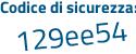 Il Codice di sicurezza è ffZ segue Z76Z il tutto attaccato senza spazi