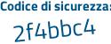 Il Codice di sicurezza è 75f poi 4Z3b il tutto attaccato senza spazi