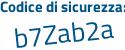Il Codice di sicurezza è b1a segue b2d6 il tutto attaccato senza spazi