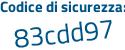 Il Codice di sicurezza è fed525e il tutto attaccato senza spazi