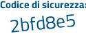 Il Codice di sicurezza è a71cf82 il tutto attaccato senza spazi