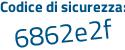 Il Codice di sicurezza è 122eZe8 il tutto attaccato senza spazi