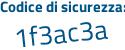 Il Codice di sicurezza è ddf5a16 il tutto attaccato senza spazi