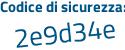 Il Codice di sicurezza è 8e9 segue d28f il tutto attaccato senza spazi