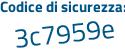 Il Codice di sicurezza è 6 continua con e7f56d il tutto attaccato senza spazi