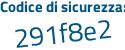 Il Codice di sicurezza è 5aZ poi cZ45 il tutto attaccato senza spazi