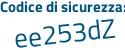 Il Codice di sicurezza è 1e525Zd il tutto attaccato senza spazi