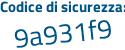 Il Codice di sicurezza è 5f7 segue d6af il tutto attaccato senza spazi
