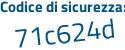 Il Codice di sicurezza è 3a98355 il tutto attaccato senza spazi