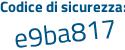 Il Codice di sicurezza è d poi Z4d2a5 il tutto attaccato senza spazi