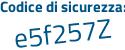 Il Codice di sicurezza è 2de7f segue 6f il tutto attaccato senza spazi