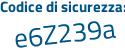 Il Codice di sicurezza è 1e7 segue cbb9 il tutto attaccato senza spazi