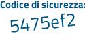 Il Codice di sicurezza è 2 segue e77Zd5 il tutto attaccato senza spazi