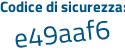 Il Codice di sicurezza è 9f5Z774 il tutto attaccato senza spazi