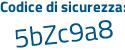 Il Codice di sicurezza è 8Z11 continua con 5e4 il tutto attaccato senza spazi
