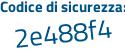 Il Codice di sicurezza è 4 continua con ef52b2 il tutto attaccato senza spazi