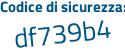 Il Codice di sicurezza è e9285be il tutto attaccato senza spazi