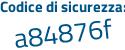 Il Codice di sicurezza è 71 segue e368e il tutto attaccato senza spazi