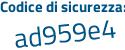 Il Codice di sicurezza è 5fac continua con 696 il tutto attaccato senza spazi