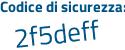Il Codice di sicurezza è 5e segue 8a36a il tutto attaccato senza spazi