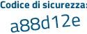 Il Codice di sicurezza è b89b7Z4 il tutto attaccato senza spazi