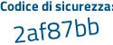 Il Codice di sicurezza è 51Z5bb8 il tutto attaccato senza spazi