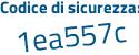 Il Codice di sicurezza è e8a6Z34 il tutto attaccato senza spazi