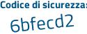 Il Codice di sicurezza è dfb continua con 5c43 il tutto attaccato senza spazi