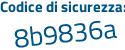 Il Codice di sicurezza è b segue 1eeb69 il tutto attaccato senza spazi