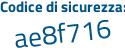Il Codice di sicurezza è e4655 continua con a1 il tutto attaccato senza spazi