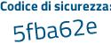 Il Codice di sicurezza è 6fZe poi c7a il tutto attaccato senza spazi