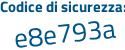 Il Codice di sicurezza è d558Z72 il tutto attaccato senza spazi